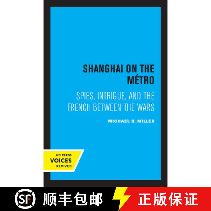 预订 Shanghai on the Metro: Spies, Intrigue, and the French Between the Wars [9780520302365]