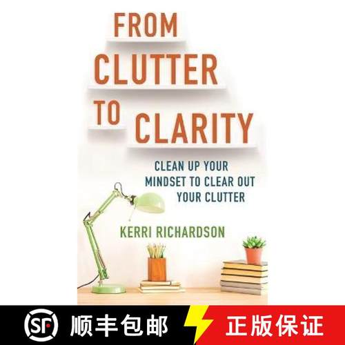 【2-3周达】From Clutter to Clarity: Clean Up Your Mindset to Clear Out Your Clutter [9781788175265]