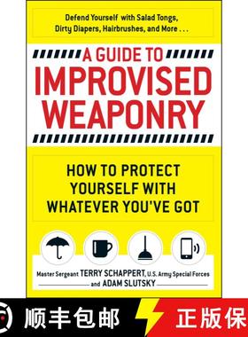 【3-4周达】A Guide To Improvised Weaponry: How to Protect Yourself with WHATEVER You've Got [9781440584725]