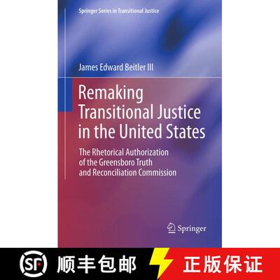 【3-4周达】Remaking Transitional Justice in the United States : The Rhetorical Authorization of the G... [9781489986771]