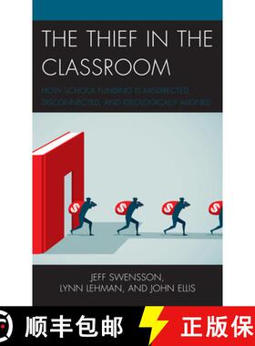 预订 The Thief in the Classroom : How School Funding Is Misdirected, Disconnected, and Ideologically ... [9781475860276]
