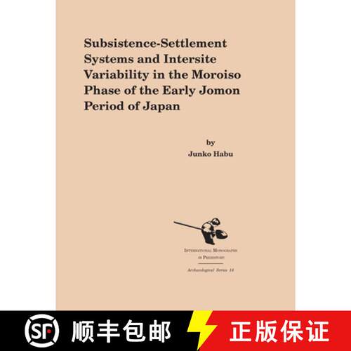 【3-4周达】精装 Subsistence-settlement Systems and Intersite Variability in the Moroiso Phase of the ... [9781879621336]
