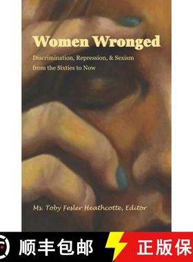 预订 Women Wronged: Discrimination, Repression, & Sexism from the Sixties to Now [9780998931012]