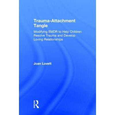 【4周达】Trauma-Attachment Tangle : Modifying EMDR to Help Children Resolve Trauma and Develop Loving... [9781138789944]