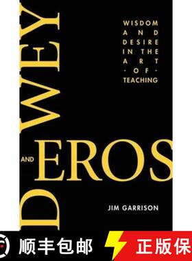【3-4周达】Dewey and Eros Wisdom and Desire in the Art of Teaching: Wisdom and Desire in the Art of T... [9781617350528]