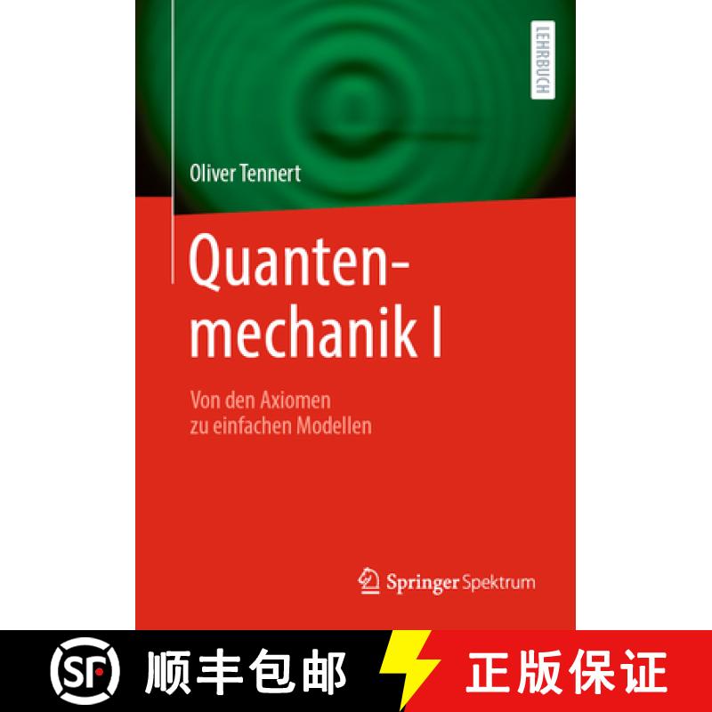 【3-4周达】Quantenmechanik I: Von Den Axiomen Zu Einfachen Modellen [9783662685846]