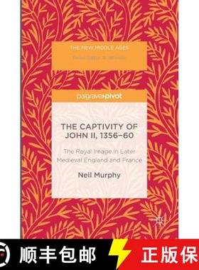 【3-4周达】The Captivity of John II, 1356-60 : The Royal Image in Later Medieval England and France [9781349949885]