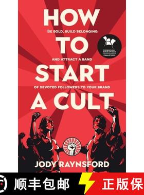 【3-4周达】How To Start A Cult: Be bold, build belonging and attract a band of devoted followers to y... [9781913717698]
