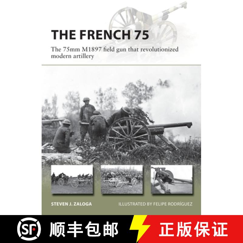 预订 The French 75: The 75mm Modele 1897 Field Gun That Revolutionized Modern Artillery [9781472839305]