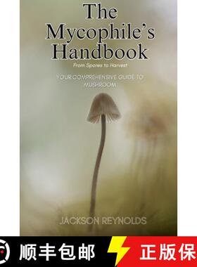 【3-4周达】The Mycophile's Handbook: From Spores to Harvest: Your Comprehensive Guide to Mushroom [9798869313874]