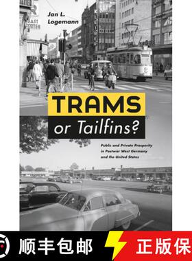 预订 Trams or Tailfins?: Public and Private Prosperity in Postwar West Germany and the United States [9780226491493]