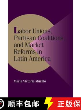 【3-4周达】Labor Unions, Partisan Coalitions, and Market Reforms in Latin America: - Labor Unions, Pa... [9780521785556]