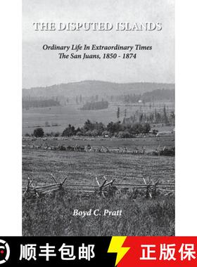 【3-4周达】The Disputed Islands Ordinary Life in Extraordinary Times The San Juans, 1850-1874 [9781734235159]