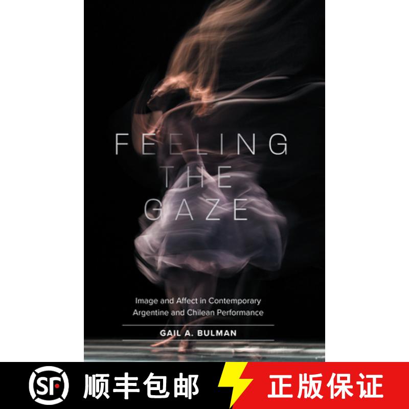 预订 Feeling the Gaze: Image and Affect in Contemporary Argentine and Chilean Performance [9781469667430]