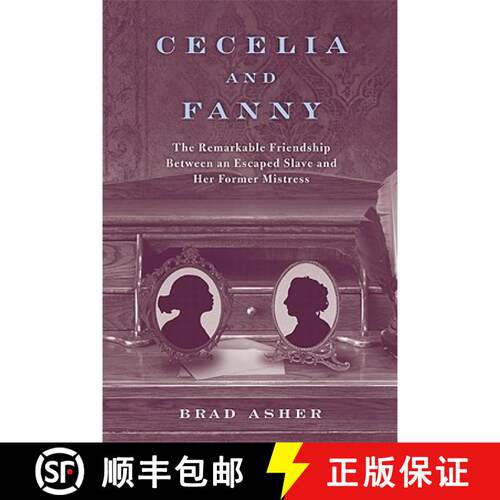 【3-4周达】精装 Cecelia and Fanny: The Remarkable Friendship Between an Escaped Slave and Her Former ... [9780813134147]