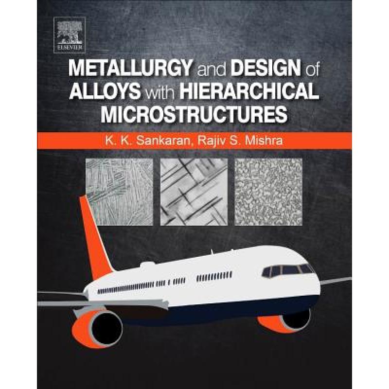 【4周达】Metallurgy and Design of Alloys with Hierarchical Microstructures [9780128120682] 书籍/杂志/报纸 原版其它 原图主图