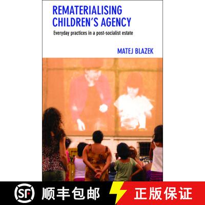 【2-3周达】Rematerialising Children′s Agency – Everyday Pract ices in a Post–Socialist Estate [9781447322740]