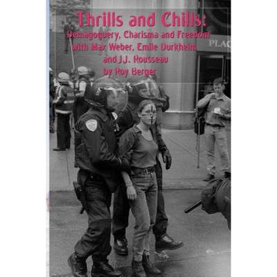 【4周达】Thrills and Chills: Demagoguery, Charisma and Freedom with Max Weber, Emile Durkheim and J.J... [9780987736376]