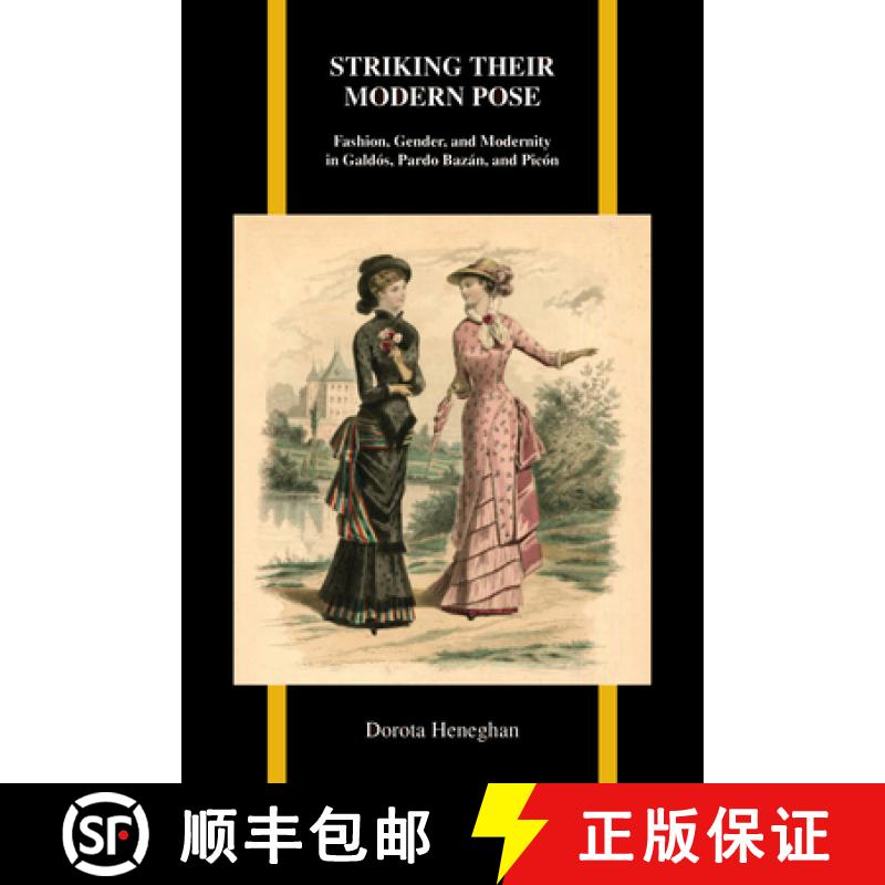 预订 Striking Their Modern Pose: Fashion, Gender, and Modernity in Galdós, Pardo Bazán, and Picón [9781557537256]