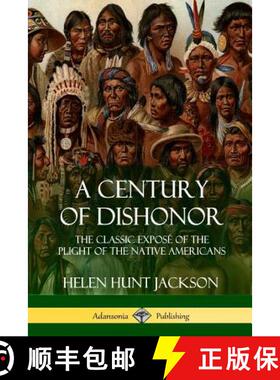 【3-4周达】A Century of Dishonor: The Classic Exposé of the Plight of the Native Americans (Historic... [9781387905690]