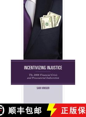 预订 Incentivizing Injustice : The 2008 Financial Crisis and Prosecutorial Indiscretion [9781793654496]