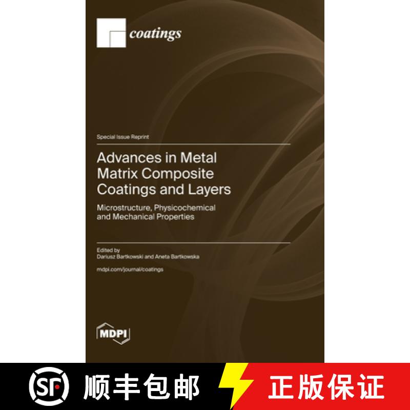 【4周达】Advances in Metal Matrix Composite Coatings and Layers: Microstructure, Physicochemical and ... [9783725824670]