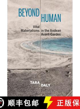 【3-4周达】Beyond Human: Vital Materialisms in the Andean Avant-Gardes [9781684480685]
