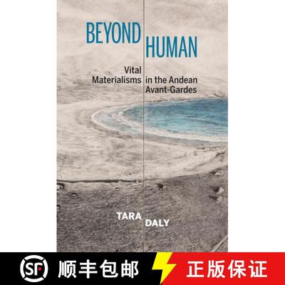 【3-4周达】Beyond Human: Vital Materialisms in the Andean Avant-Gardes [9781684480685]