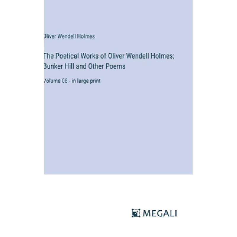 【4周达】The Poetical Works of Oliver Wendell Holmes; Bunker Hill and Other Poems: Volume 08 - in lar... [9783387065770] 书籍/杂志/报纸 文学类原版书 原图主图