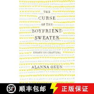【3-4周达】The Curse of the Boyfriend Sweater: Essays on Crafting [9781250095633]