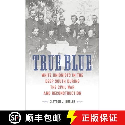 预订 True Blue: White Unionists in the Deep South During the Civil War and Reconstruction [9780807176627]