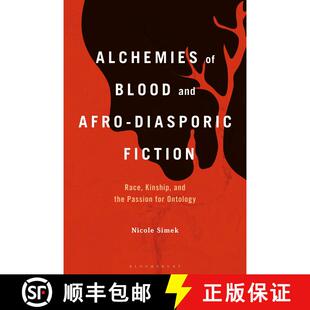 【3-4周达】Alchemies of Blood and Afro-Diasporic Fiction: Race, Kinship, and the Passion for Ontology [9781501377655]