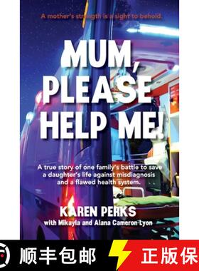 【3-4周达】Mum, Please Help Me!: A true story of one family's battle to save a daughter's life agains... [9781764045360]