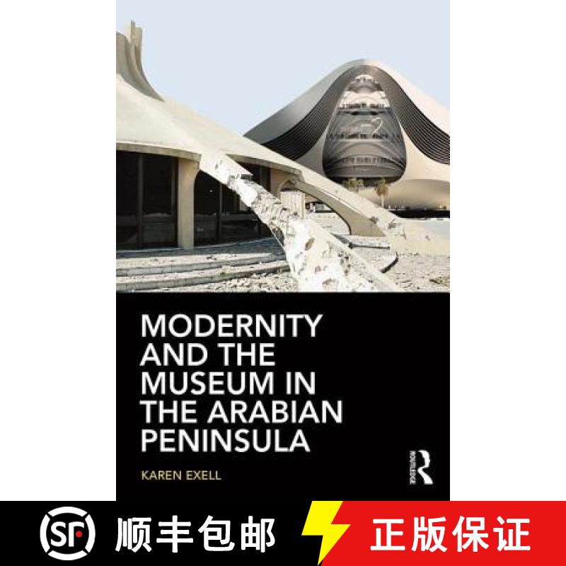 【3-4周达】Modernity and the Museum in the Arabian Peninsula: Globalisation and the Politics of Repre... [9780415744911]