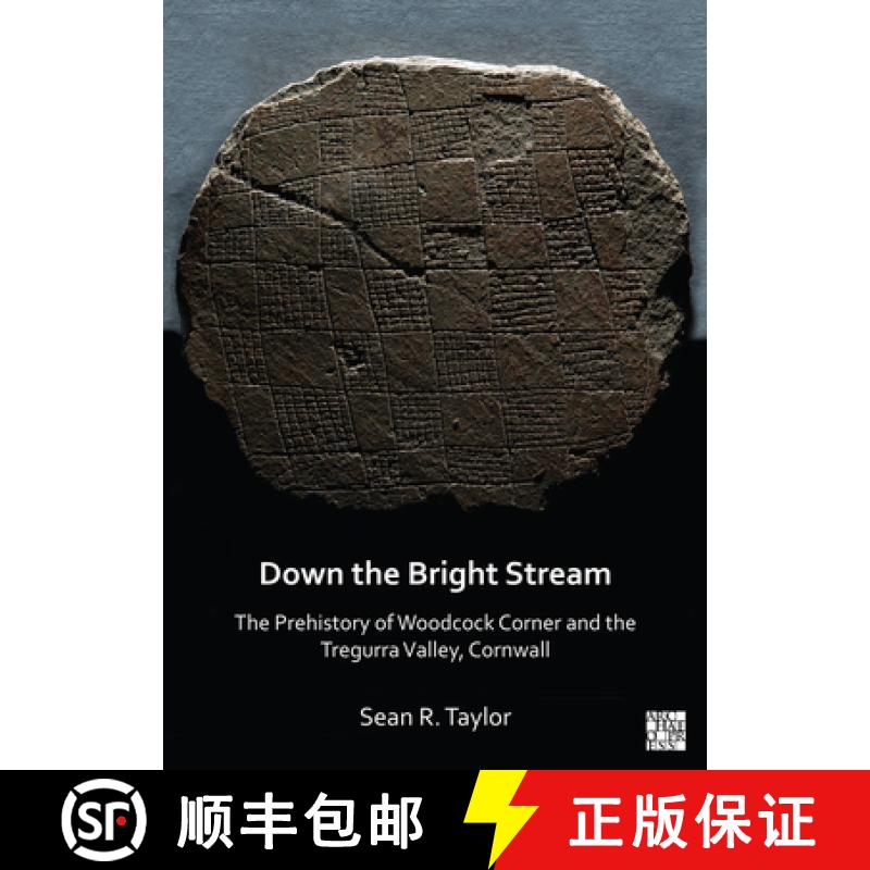 【2-3周达】Down the Bright Stream: The Prehistory of Woodcock Corner and the Tregurra Valley, Cornwall [9781803270043]