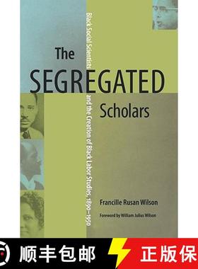 预订 The Segregated Scholars: Black Social Scientists and the Creation of Black Labor Studies, 1890-1950 [9780813927886]