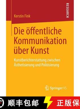 【3-4周达】Die OEffentliche Kommunikation UEber Kunst: Kunstberichterstattung Zwischen AEsthetisierun... [9783658142810]