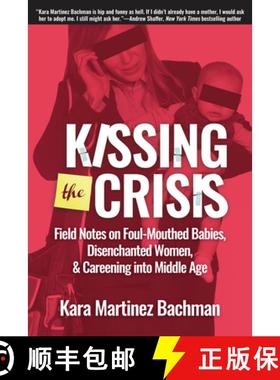 预订 Kissing the Crisis: Field Notes on Foul-Mouthed Babies, Disenchanted Women and Careening into Mi... [9781610352901]