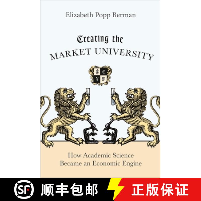 【3-4周达】Creating the Market University: How Academic Science Became an Economic Engine [9780691166568]
