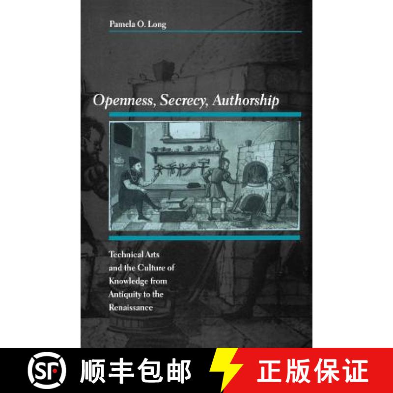 【3-4周达】Openness, Secrecy, Authorship: Technical Arts and the Culture of Knowledge from Antiquity ... [9780801880612]
