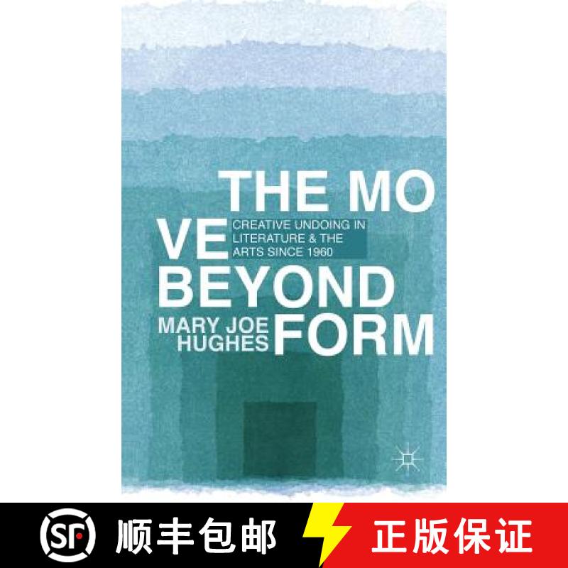 【3-4周达】The Move Beyond Form: Creative Undoing in Literature and the Arts Since 1960. Mary Joe Hughes [9781349456567]