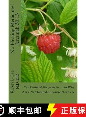 预订 No Healing Medicines!: I've Claimed the promise... So Why Am I Not Healed? Because there are: [9780692721407]