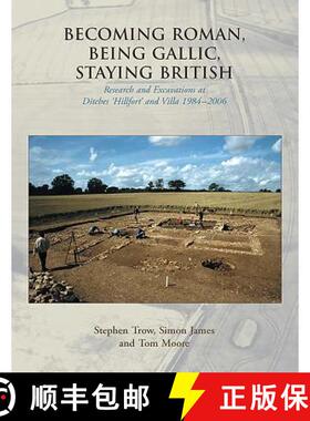 【3-4周达】Becoming Roman, Being Gallic, Staying British: Research and Excavations at Ditches 'Hillfo... [9781842173367]