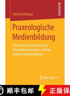 【3-4周达】Praxeologische Medienbildung : Theoretische und empirische Perspektiven auf sozio-mediale ... [9783658218485]