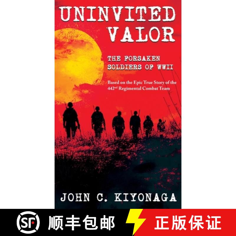 【3-4周达】Uninvited Valor--The Forsaken Soldiers of WWII: Based on the Epic True Story of the 442nd ... [9781965253199]