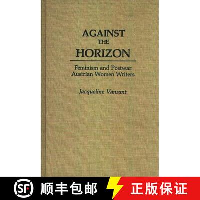 【3-4周达】Against the Horizon: Feminism and Postwar Austrian Women Writers [9780313258633]