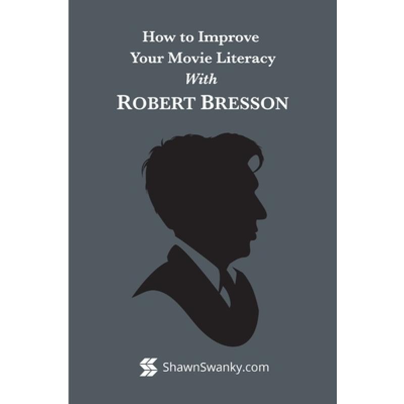 【4周达】How to Improve Your Movie Literacy with Robert Bresson[9781312733541]-封面