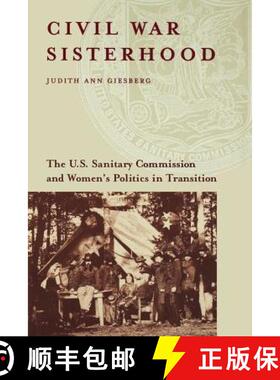 【3-4周达】Civil War Sisterhood: The U.S. Sanitary Commission and Women's Politics in Transition [9781555536589]