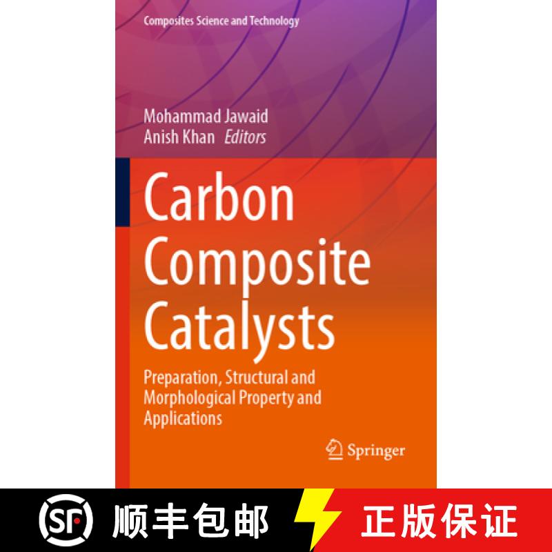 【3-4周达】Carbon Composite Catalysts : Preparation, Structural and Morphological Property and Applic... [9789811917523]