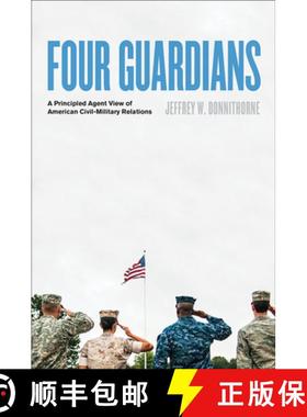 【3-4周达】Four Guardians: A Principled Agent View of American Civil-Military Relations [9781421439921]